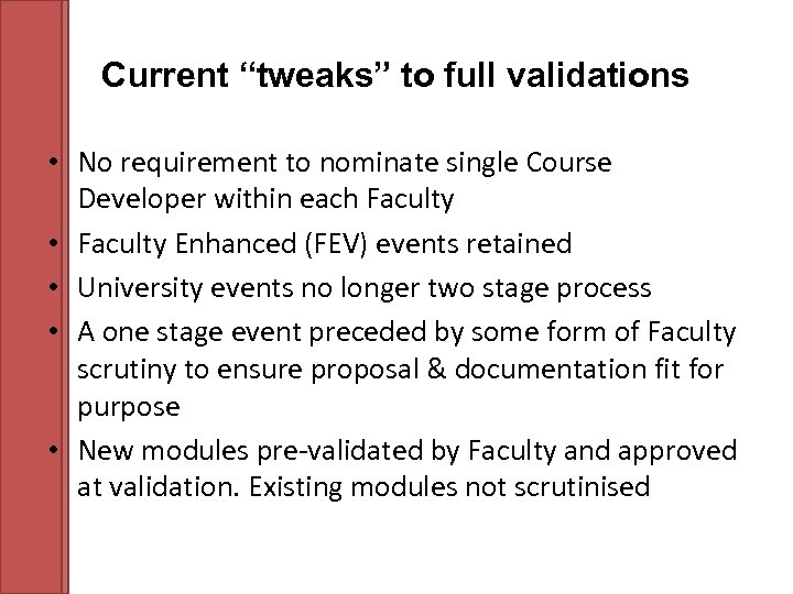 Current “tweaks” to full validations • No requirement to nominate single Course Developer within