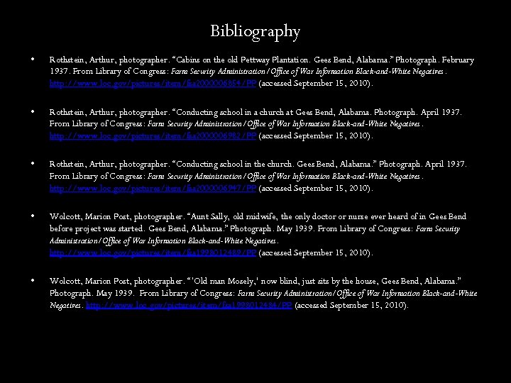 Bibliography • Rothstein, Arthur, photographer. “Cabins on the old Pettway Plantation. Gees Bend, Alabama.