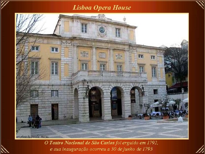 Lisboa Opera House O Teatro Nacional de São Carlos foi erguido em 1792, e