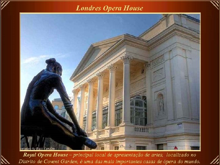 Londres Opera House Royal Opera House – principal local de apresentação de artes, localizado