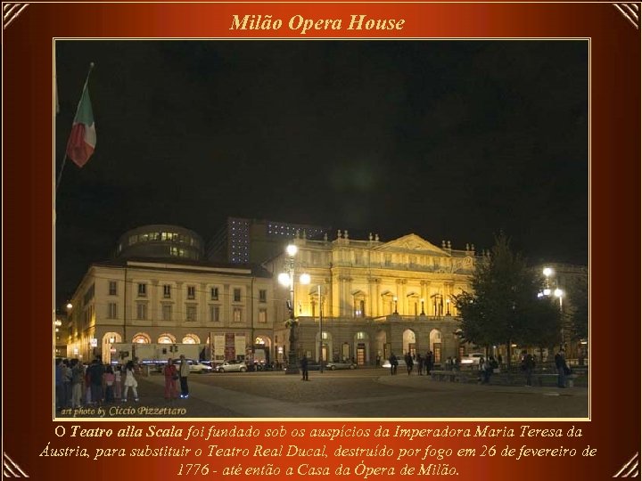 Milão Opera House O Teatro alla Scala foi fundado sob os auspícios da Imperadora