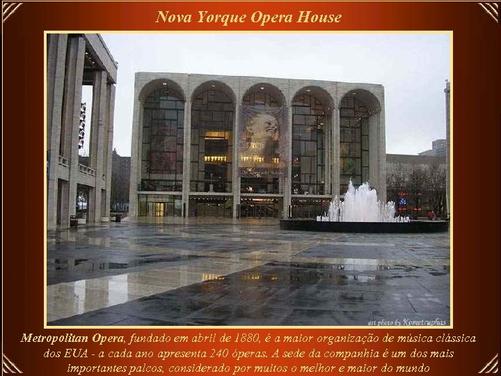 Nova Yorque Opera House Metropolitan Opera, fundado em abril de 1880, é a maior