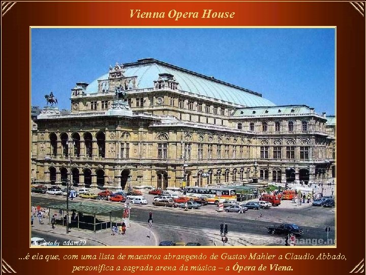 Vienna Opera House . . . é ela que, com uma lista de maestros