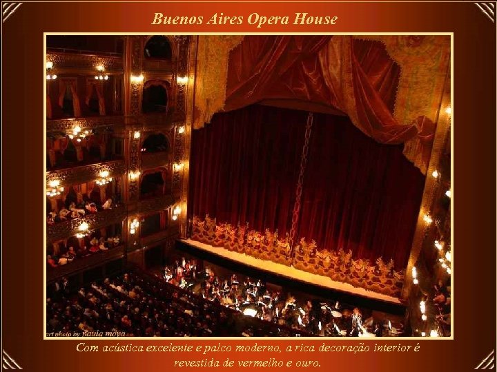 Buenos Aires Opera House Com acústica excelente e palco moderno, a rica decoração interior
