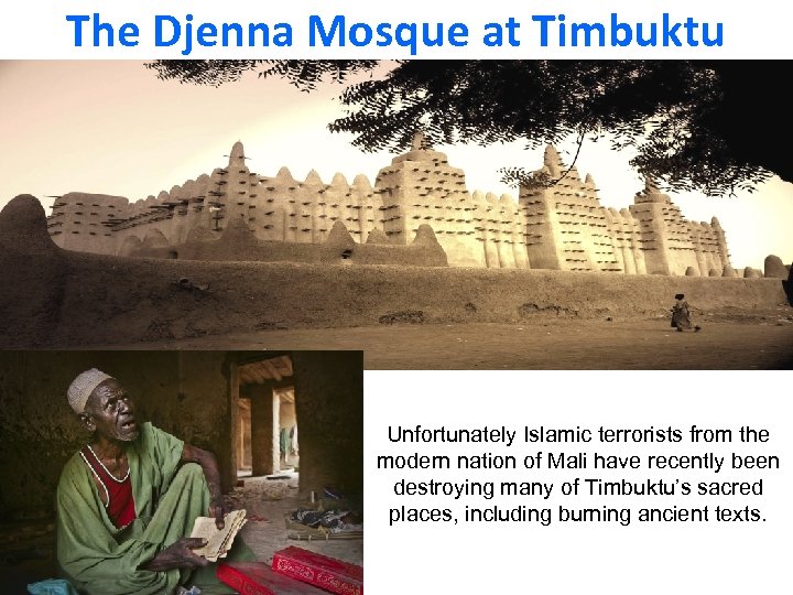 The Djenna Mosque at Timbuktu Unfortunately Islamic terrorists from the modern nation of Mali