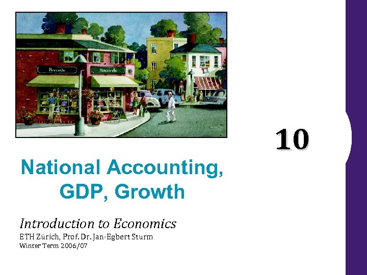 National Accounting, GDP, Growth Introduction to Economics ETH Zürich, Prof. Dr. Jan-Egbert Sturm Winter