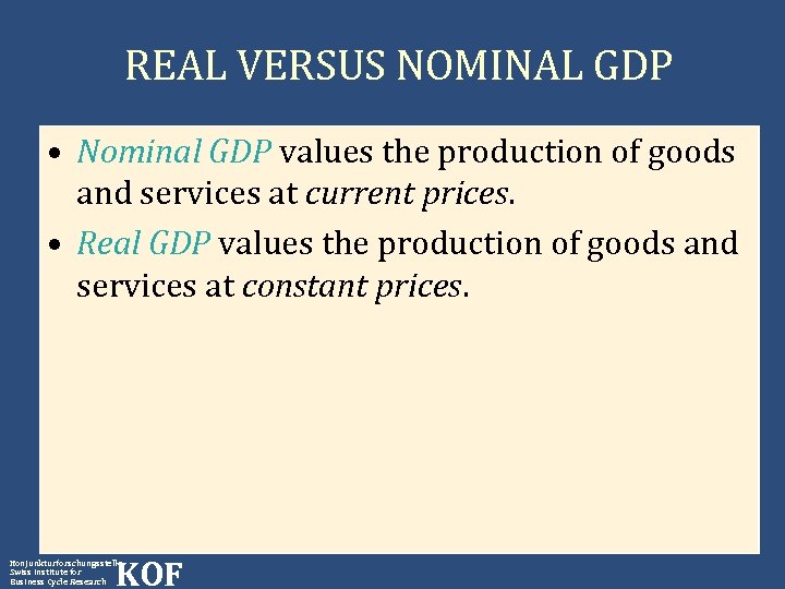 REAL VERSUS NOMINAL GDP • Nominal GDP values the production of goods and services
