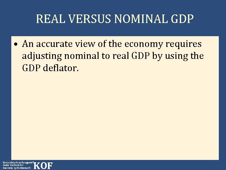 REAL VERSUS NOMINAL GDP • An accurate view of the economy requires adjusting nominal