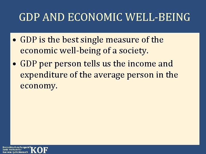 GDP AND ECONOMIC WELL-BEING • GDP is the best single measure of the economic
