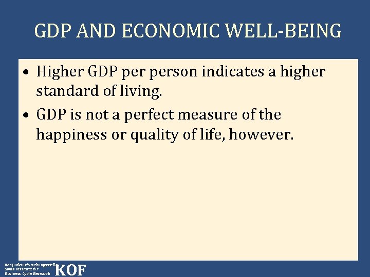 GDP AND ECONOMIC WELL-BEING • Higher GDP person indicates a higher standard of living.