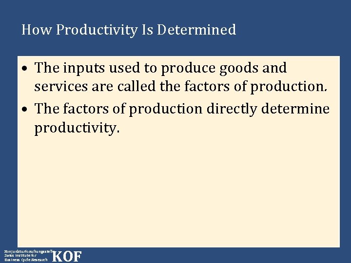 How Productivity Is Determined • The inputs used to produce goods and services are