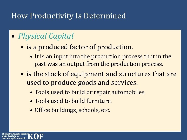How Productivity Is Determined • Physical Capital • is a produced factor of production.
