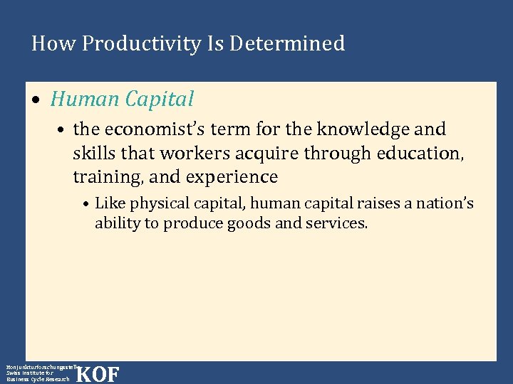 How Productivity Is Determined • Human Capital • the economist’s term for the knowledge