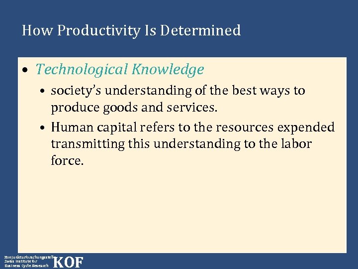 How Productivity Is Determined • Technological Knowledge • society’s understanding of the best ways