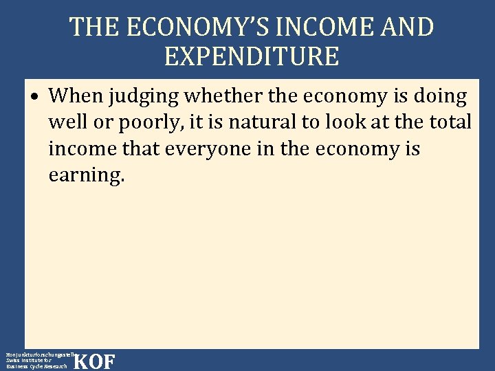 THE ECONOMY’S INCOME AND EXPENDITURE • When judging whether the economy is doing well