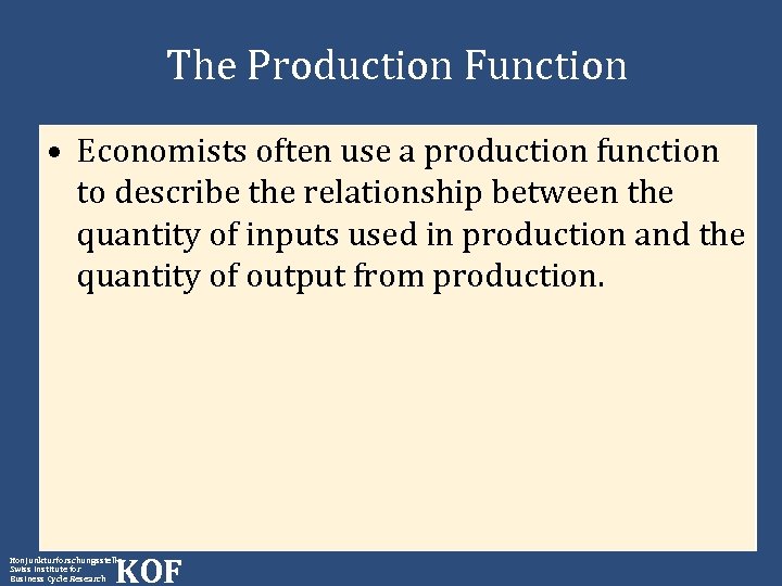 The Production Function • Economists often use a production function to describe the relationship