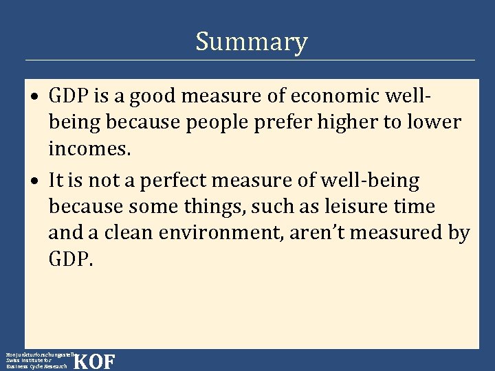 Summary • GDP is a good measure of economic wellbeing because people prefer higher