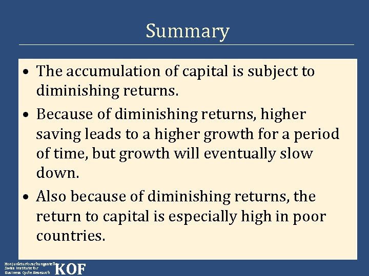 Summary • The accumulation of capital is subject to diminishing returns. • Because of