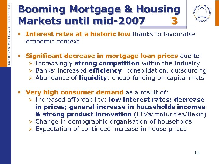  Booming Mortgage & Housing Markets until mid-2007 3 § Interest rates at a