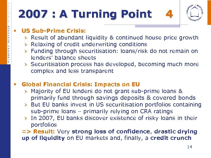2007 : A Turning Point 4 § US Sub-Prime Crisis: Ø Result of abundant