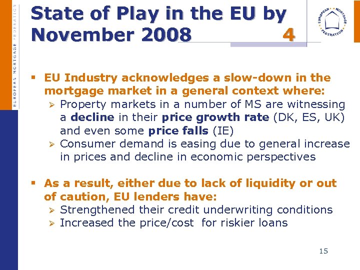  State of Play in the EU by November 2008 4 § EU Industry