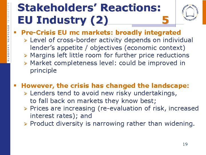  Stakeholders’ Reactions: EU Industry (2) 5 § Pre-Crisis EU mc markets: broadly integrated