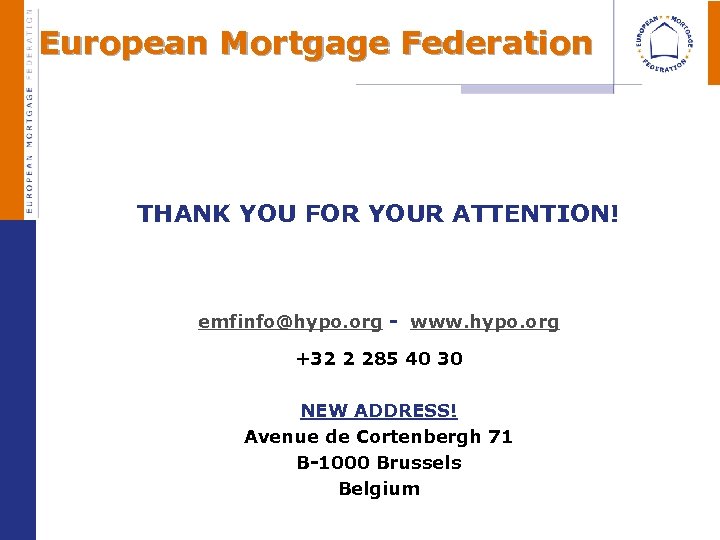 European Mortgage Federation THANK YOU FOR YOUR ATTENTION! emfinfo@hypo. org - www. hypo. org