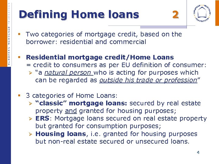 Defining Home loans 2 § Two categories of mortgage credit, based on the borrower: