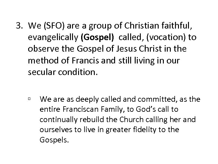 3. We (SFO) are a group of Christian faithful, evangelically (Gospel) called, (vocation) to