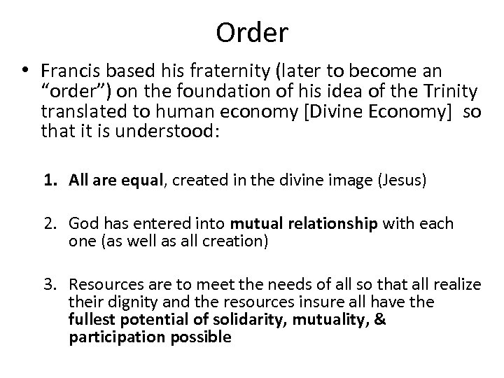 Order • Francis based his fraternity (later to become an “order”) on the foundation