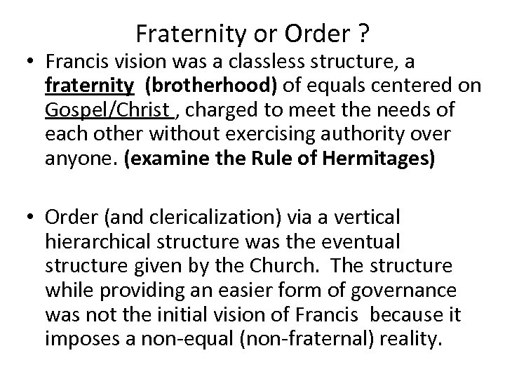 Fraternity or Order ? • Francis vision was a classless structure, a fraternity (brotherhood)