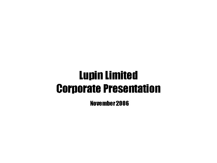 Lupin Limited Corporate Presentation November 2006 