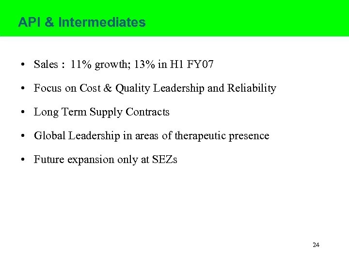 API & Intermediates • Sales : 11% growth; 13% in H 1 FY 07