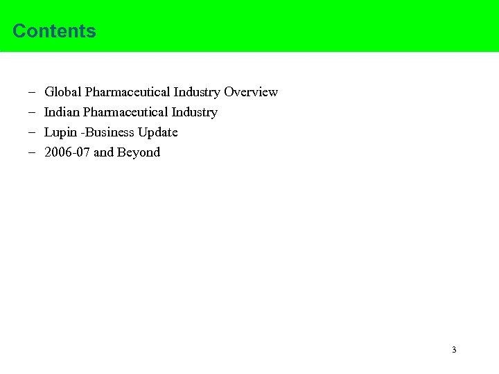 Contents – – Global Pharmaceutical Industry Overview Indian Pharmaceutical Industry Lupin -Business Update 2006