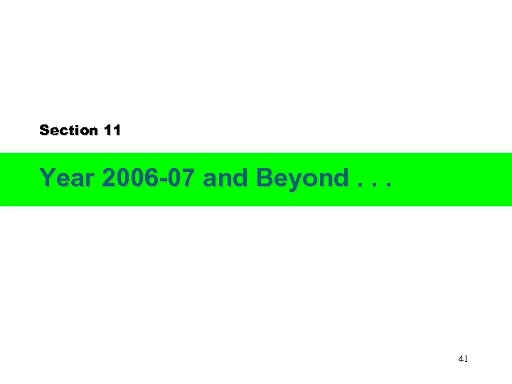 Section 11 Year 2006 -07 and Beyond. . . 41 