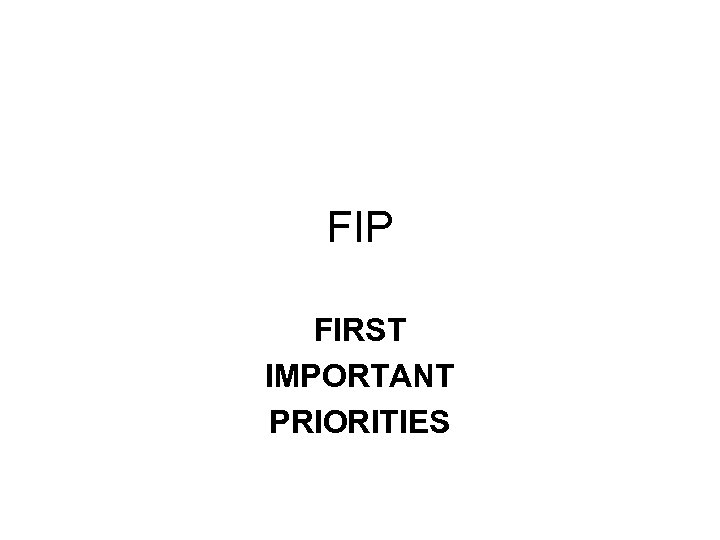 FIP FIRST IMPORTANT PRIORITIES 