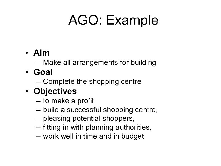 AGO: Example • Aim – Make all arrangements for building • Goal – Complete