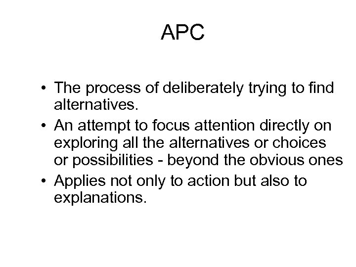 APC • The process of deliberately trying to find alternatives. • An attempt to