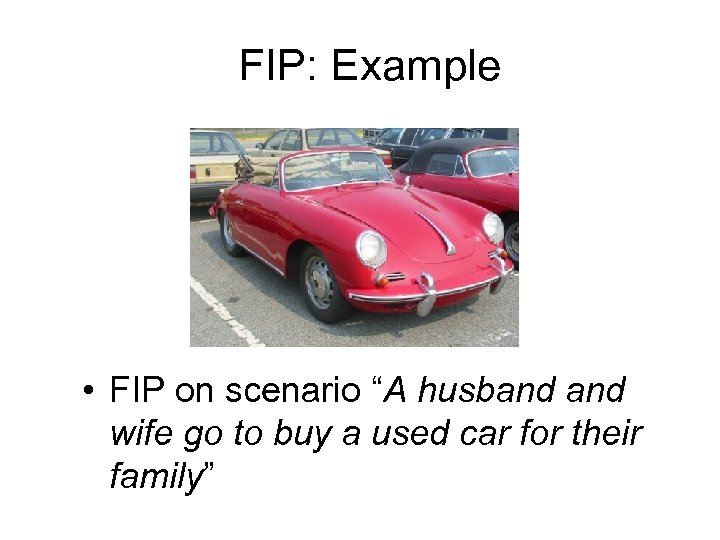 FIP: Example • FIP on scenario “A husband wife go to buy a used