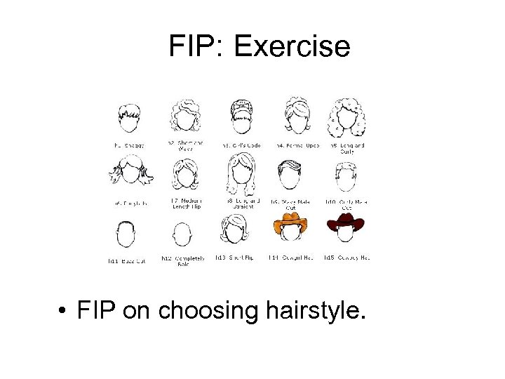 FIP: Exercise • FIP on choosing hairstyle. 