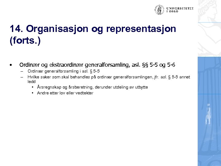 14. Organisasjon og representasjon (forts. ) • Ordinær og ekstraordinær generalforsamling, asl. §§ 5