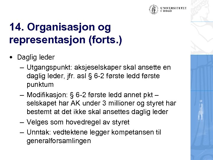 14. Organisasjon og representasjon (forts. ) • Daglig leder – Utgangspunkt: aksjeselskaper skal ansette