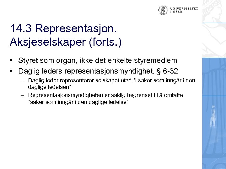 14. 3 Representasjon. Aksjeselskaper (forts. ) • Styret som organ, ikke det enkelte styremedlem