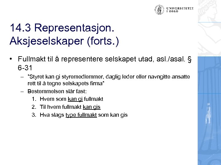 14. 3 Representasjon. Aksjeselskaper (forts. ) • Fullmakt til å representere selskapet utad, asl.
