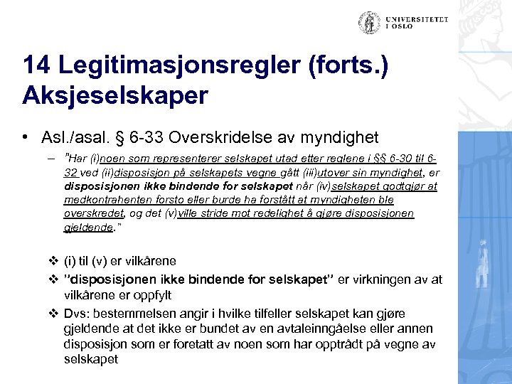 14 Legitimasjonsregler (forts. ) Aksjeselskaper • Asl. /asal. § 6 -33 Overskridelse av myndighet