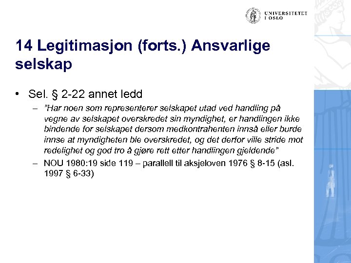 14 Legitimasjon (forts. ) Ansvarlige selskap • Sel. § 2 -22 annet ledd –