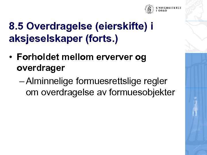 8. 5 Overdragelse (eierskifte) i aksjeselskaper (forts. ) • Forholdet mellom erverver og overdrager