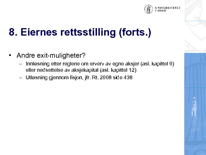 8. Eiernes rettsstilling (forts. ) • Andre exit-muligheter? – Innløsning etter reglene om erverv