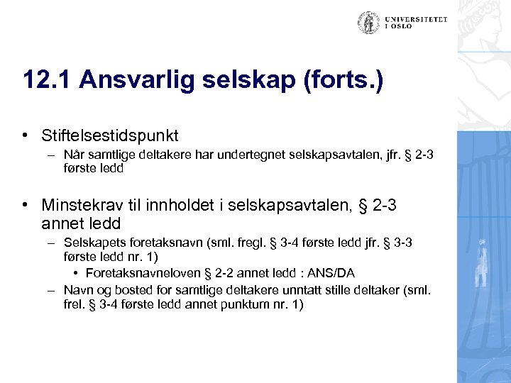 12. 1 Ansvarlig selskap (forts. ) • Stiftelsestidspunkt – Når samtlige deltakere har undertegnet