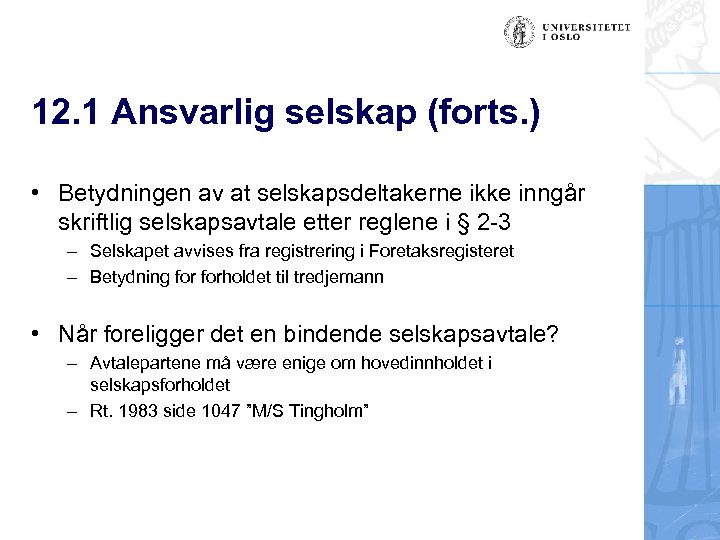 12. 1 Ansvarlig selskap (forts. ) • Betydningen av at selskapsdeltakerne ikke inngår skriftlig